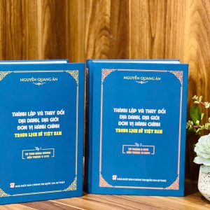 (Bộ 2 tập) THÀNH LẬP VÀ THAY ĐỔI ĐỊA DANH, ĐỊA GIỚI ĐƠN VỊ HÀNH CHÍNH TRONG LỊCH SỬ VIỆT NAM – Nguyễn Quang Ân - NXB Chính trị quốc gia sự thật