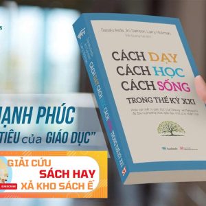 [Giải cứu sách hay, xả kho sách ế] CÁCH DẠY - CÁCH HỌC - CÁCH SỐNG TRONG THẾ KỶ XXI - Ikeda Daisaku, Jim Garrison và Larry Hickman - Trần Quang Tuệ dịch - BestBooks