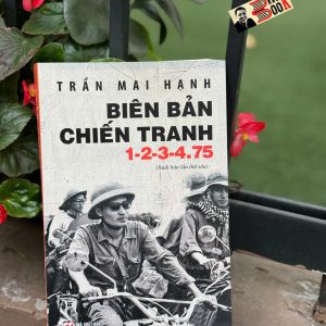 BIÊN BẢN CHIẾN TRANH 1-2-3-4.75 (Tái bản 2025, có bổ sung) – Trần Mai Hạnh – Giải thưởng Hội nhà văn Việt Nam 2014 - NXB CTQG Sự Thật