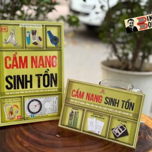(Tặng Kèm Phiếu Hành Động Khẩn Cấp, Thép Đa Năng, Hướng Dẫn Sử Dụng) CẨM NANG SINH TỒN - Hơn 100 Kỹ Năng Sống Còn Cho Các Cuộc Phiêu Lưu Nơi Hoang Dã - DK, Colin Towell – Thùy Dương dịch – Đinh Tị