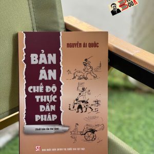 BẢN ÁN CHẾ ĐỘ THỰC DÂN PHÁP (Xuất bản lần thứ tám) - Nguyễn Ái Quốc - NXB Chính Trị Quốc Gia Sự Thật