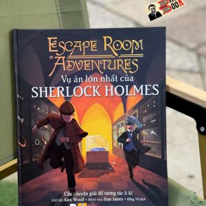 (Bìa cứng, In màu) ESCAPE ROOM ADVENTURES - VỤ ÁN LỚN NHẤT CỦA SHERLOCK HOLMES - Lời Alex Woolf, Sian James Minh hoạ - Hồng Vũ dịch - Sách Nhân Dân