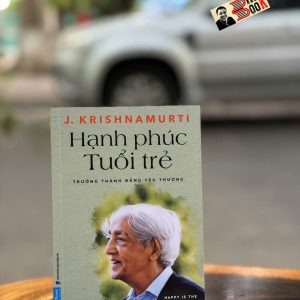 HẠNH PHÚC TUỔI TRẺ - Trưởng Thành Bằng Yêu Thương - J. Krishnamurti - Ca Dao dịch - First News