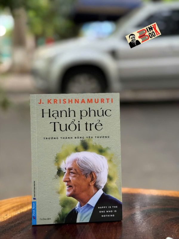 HẠNH PHÚC TUỔI TRẺ - Trưởng Thành Bằng Yêu Thương - J. Krishnamurti - Ca Dao dịch - First News