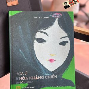 (Bìa cứng – in màu) HỌA SĨ KHÓA KHÁNG CHIẾN (1950-1954) – Đào Mai Trang – Nxb Mỹ Thuật