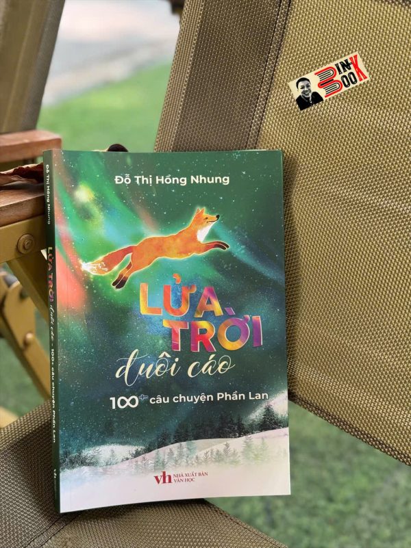 (In màu) LỬA TRỜI ĐUÔI CÁO - 100+ Câu Chuyện Phần Lan - Đỗ Thị Hồng Nhung - NXB Văn Học