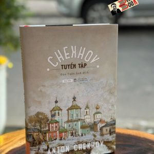 (Bìa cứng) TUYỂN TẬP TRUYỆN NGẮN CHEKHOV - Anton Chekhov - Đào Tuấn Ảnh dịch – Tao Đàn