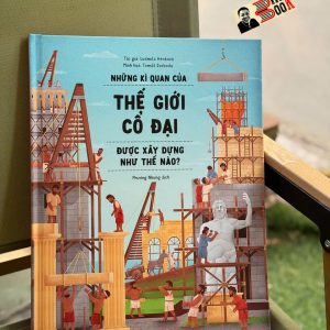 (Bìa cứng) NHỮNG KÌ QUAN CỦA THẾ GIỚI CỔ ĐẠI ĐƯỢC XÂY DỰNG NHƯ THẾ NÀO? – Ludmila Hénková – Minh họa: Jomás Svoboda – Tân Việt – NXB Văn học