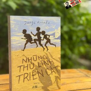 NHỮNG THỦ LĨNH TRIỀN CÁT – Jorge Amado – Thiên Nga dịch – Nhã Nam – NXB Tổng Hợp HCM
