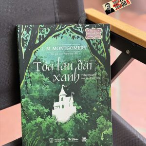 TOÀ LÂU ĐÀI XANH – L. M. Montgomery – Khánh Trang dịch – 25 Agency – NXB Thế giới