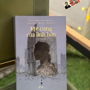 MÊ CUNG CỦA LINH HỒN – Carlos Ruiz Zafón – Triều Dương dịch – Nhã Nam – NXB Văn học