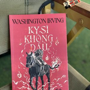 KỴ SĨ KHÔNG ĐẦU – Washington Irving – Lê Minh Đức dịch – Nhã Nam – NXB Văn học