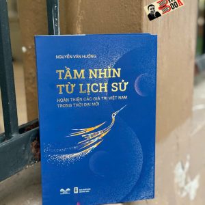 (Bìa cứng) TẦM NHÌN TỪ LỊCH SỬ – Nguyễn Văn Hưởng – TV Nguyễn Văn Hưởng – NXB Hội Nhà Văn