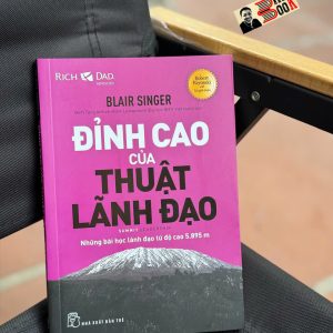 ĐỈNH CAO CỦA THUẬT LÃNH ĐẠO – Blair Singer – Đinh Tùng Anh và nhóm Lexisprouts (ĐH RMIT VN) dịch – NXB Trẻ