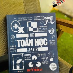 (Bìa cứng in màu) TOÁN HỌC - KHÁI LƯỢC NHỮNG TƯ TƯỞNG LỚN – DK – Lê Hương Ly, Nguyễn Thị Bình dịch – Đông A – NXB Dân Trí