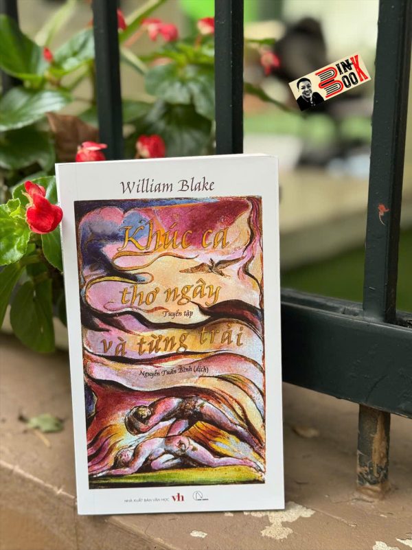 (In màu toàn bộ) TUYỂN TẬP WILLIAM BLAKE - KHÚC CA THƠ NGÂY VÀ TỪNG TRẢI - William Blake - Nguyễn Tuấn Bình dịch – Book Hunter - NXB Văn Học