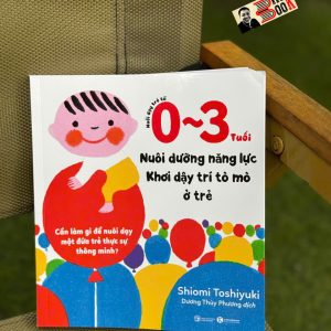 NUÔI DẠY TRẺ TỪ 0-3 TUỔI: Nuôi dưỡng năng lực - Khơi dậy trí tò mò ở trẻ - Shiomi Yoshihiko - Dương Thùy Phương dịch – Thái Hà Books