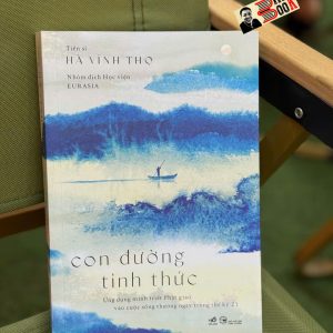 CON ĐƯỜNG TỈNH THỨC - Ứng dụng minh triết Phật giáo vào cuộc sống thường ngày trong thế kỷ 21 - Tiến sĩ Hà Vĩnh Thọ - Học viện Eurasia dịch - Nhã Nam