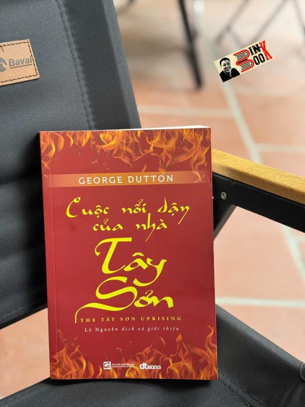 CUỘC NỔI DẬY CỦA NHÀ TÂY SƠN - George Dutton - Lê Nguyễn dịch - DT Books