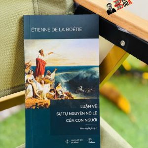 LUẬN VỀ SỰ TỰ NGUYỆN NÔ LỆ CỦA CON NGƯỜI - Étienne de La Boétie - Phương Ngô dịch - Lyceum