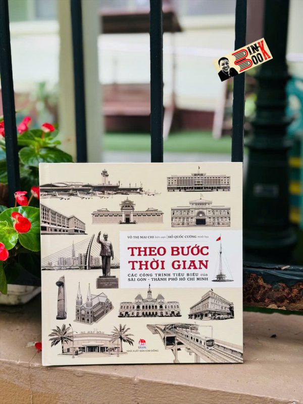 (Bìa cứng, in màu) THEO BƯỚC THỜI GIAN - Các Công Trình Tiêu Biểu Của Sài Gòn - Thành Phố Hồ Chí Minh - Võ Thị Mai Chi, Hồ Quốc Cường - NXB Kim Đồng