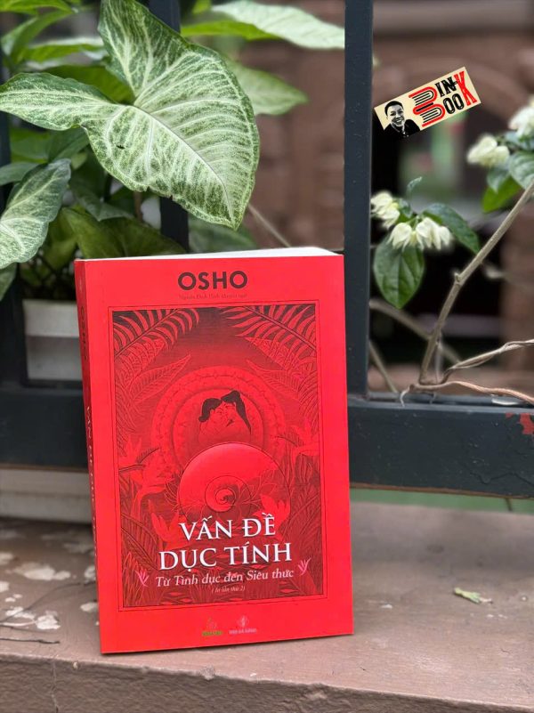 VẤN ĐỀ DỤC TÍNH - Từ tình dục đến siêu thức - Osho - Nguyễn Đình Hách dịch - Khai Tâm