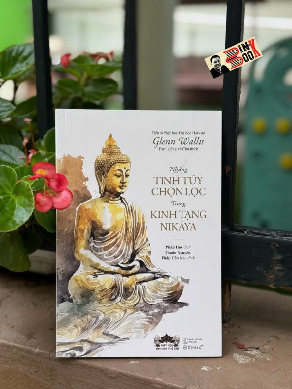 NHỮNG TINH TÚY CHỌN LỌC TRONG KINH TẠNG NIKAYA - Tiến sĩ Glenn Wallis - Pháp Huệ dịch - Omega Plus