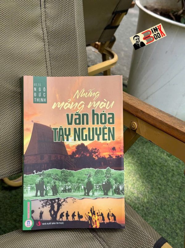 NHỮNG MẢNG MÀU VĂN HÓA TÂY NGUYÊN - GS.TS. Ngô Đức Thịnh - VietNamBook