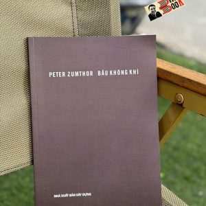 BẦU KHÔNG KHÍ – Peter Zumthor – NXB Xây Dựng
