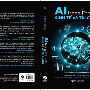AI TRONG LĨNH VỰC KINH TẾ VÀ TÀI CHÍNH - TS Lê Hồng Nhung (chủ biên) - AlphaBooks