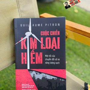 CUỘC CHIẾN KIM LOẠI HIẾM - Mặt tối của chuyển đổi số và Năng lượng sạch - Guillaume Pitron - Nguyễn Trịnh dịch – Omega