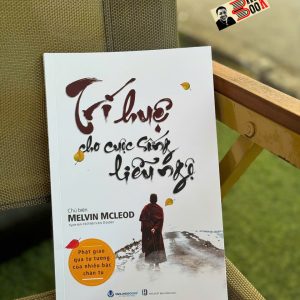 TRÍ HUỆ CHO CUỘC SỐNG LIỄU NGỘ – Melvin Mcleod - Văn Lang Books