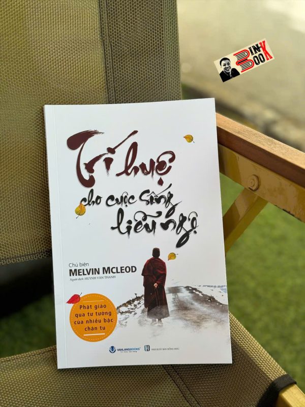 TRÍ HUỆ CHO CUỘC SỐNG LIỄU NGỘ – Melvin Mcleod - Văn Lang Books