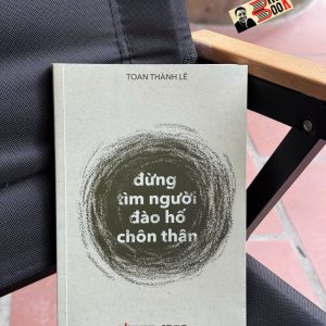 (Tập thơ) ĐỪNG TÌM NGƯỜI ĐÀO HỐ CHÔN THÂN – Toan Thành Lê – Domino Books – NXB Văn Học