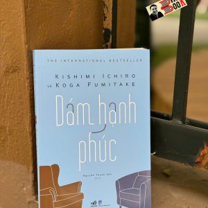 DÁM HẠNH PHÚC – Kishimi Ichiro, Koga Fumitake – Nguyễn Thanh Vân dịch – Nhã Nam – NXB Dân Trí