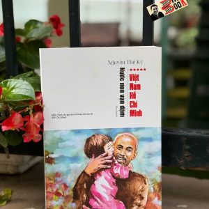 (Bộ tiểu thuyết Nước Non Vạn Dặm) – TẬP 5: VIỆT NAM HỒ CHÍ MINH – Nguyễn Thế Kỷ – Liên Việt Books