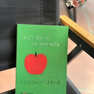 TRIẾT HỌC VỀ SỰ HAM MUỐN – Frédéric Lenoir – Thanh Hằng dịch – Nhã Nam – NXB Tổng Hợp