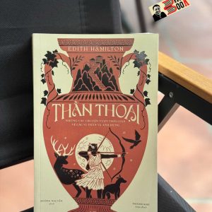 THẦN THOẠI - Những câu chuyện vượt thời gian về các vị thần và anh hùng – Edith Hamilton - Nhã Nam