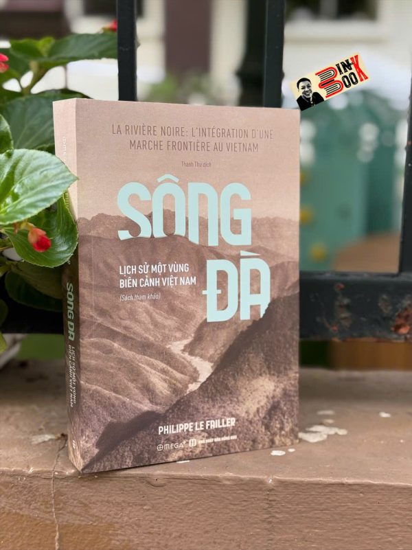 SÔNG ĐÀ - LỊCH SỬ MỘT VÙNG BIÊN CẢNH VIỆT NAM - Philippe Le Failler - Thanh Thư dịch - Omega