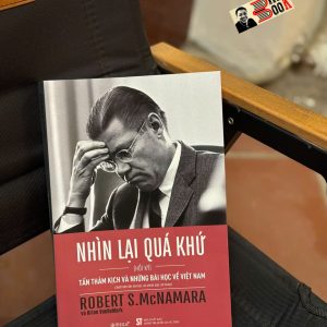 NHÌN LẠI QUÁ KHỨ - Tấn thảm kịch và những bài học về Việt Nam - Hồi Ký Robert S.McNamara (Tái bản 2025) – Omega – Nxb CTQGST
