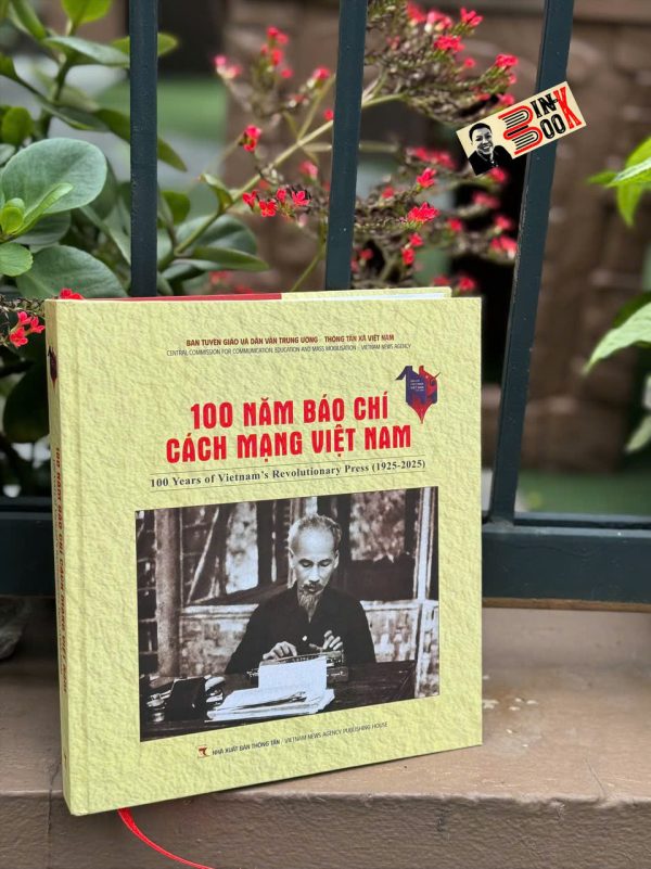 (Bìa Cứng) 100 NĂM BÁO CHÍ CÁCH MẠNG VIỆT NAM 1925-2025 - Ban Tuyên giáo và Dân vận Trung ương - Thông tấn xã Việt Nam