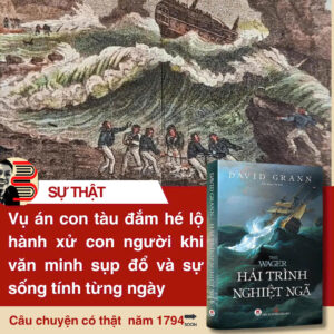 THE WAGER: HẢI TRÌNH NGHIỆT NGÃ - David Grann – Trần Quốc Tân dịch – Huy Hoàng