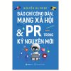 BÁO CHÍ CÔNG DÂN, MẠNG XÃ HỘI & PR TRONG KỶ NGUYÊN MỚI - Nguyễn Bá Ngọc - Saigon Books