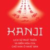 KANJI - Lịch sử phát triển và biến hóa của chữ Hán ở Nhật Bản – Hiroyuki Sasahara – Nguyễn Thị Thu Huyền dịch – Omega Plus – NXB Dân Trí