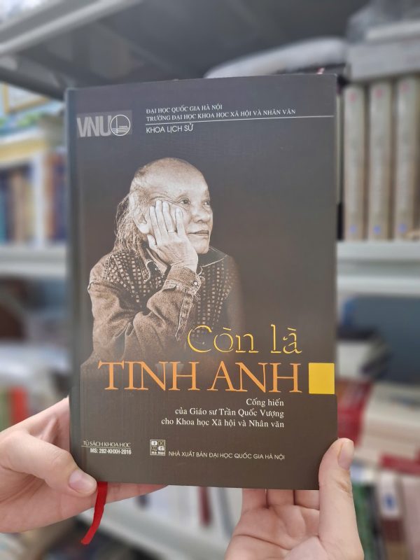 (Bìa cứng) CÒN LÀ TINH ANH - Cống Hiến Của Giáo Sư Trần Quốc Vượng Cho Khoa Học Xã Hội Và Nhân Văn - VIETNAMBOOK - NXB Đại Học Quốc Gia Hà Nội