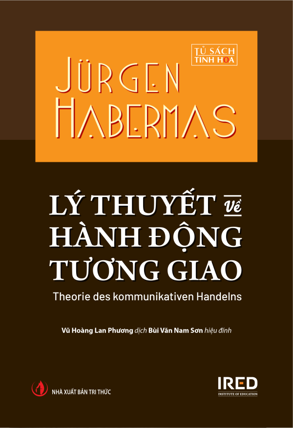 (Bìa cứng) LÝ THUYẾT VỀ HÀNH ĐỘNG TƯƠNG GIAO – Jürgen Habermas – Vũ Hoàng Lan Phương dịch – IRED Books – NXB Tri Thức