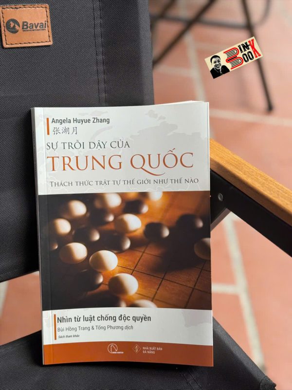 SỰ TRỖI DẬY CỦA TRUNG QUỐC THÁCH THỨC TRẬT TỰ THẾ GIỚI NHƯ THẾ NÀO - Nhìn từ luật chống độc quyền - Angela Huyue Zhang - Bùi Hồng Trang & Tống Phương dịch - Lyceum