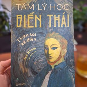 TÂM LÝ HỌC BIẾN THÁI - THIÊN TÀI VÀ KẺ ĐIÊN – Tùy Nham – Minh Thuận dịch – AZ Vietnam– NXB Thế Giới