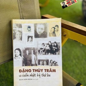 ĐẶNG THÙY TRÂM VÀ CUỐN NHẬT KÝ THỨ BA – Đặng Kim Trâm biên soạn – NXB Phụ Nữ Việt Nam