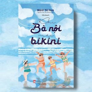 KHI BÀ NỘI MẶC BIKINI – Bành Tố Hoa – Nguyễn Thị Vân Khánh dịch – NXB Phụ Nữ Việt Nam